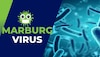 Marburg Virus: संकट अजूनही संपलं नाही; देशात कोरोनाहूनही घातक व्हायरसचे रुग्ण 