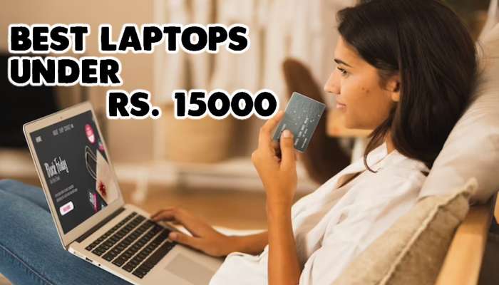 15 हजारांपर्यंतचे भन्नाट Laptops! अगदी Touchscreen Display असणारे Laptops ही उपलब्ध